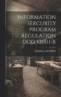 bokomslag Information Sercurity Program Regulation Dod 5200.1-R