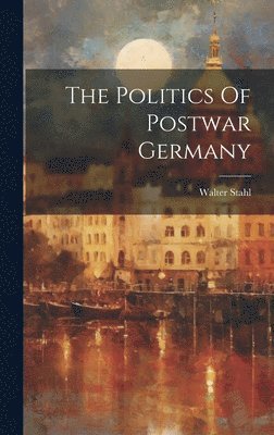 The Politics Of Postwar Germany 1
