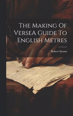 The Making Of VerseA Guide To English Metres 1