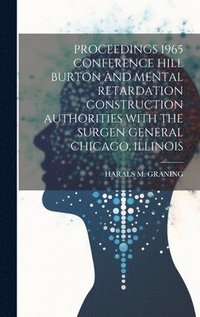 bokomslag Proceedings 1965 Conference Hill Burton and Mental Retardation Construction Authorities with the Surgen General Chicago, Illinois