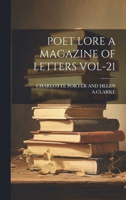 Poet Lore a Magazine of Letters Vol-21 1