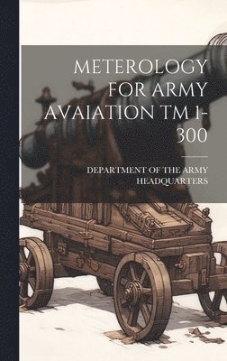 Meterology for Army Avaiation TM 1-300 1