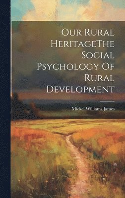 bokomslag Our Rural HeritageThe Social Psychology Of Rural Development