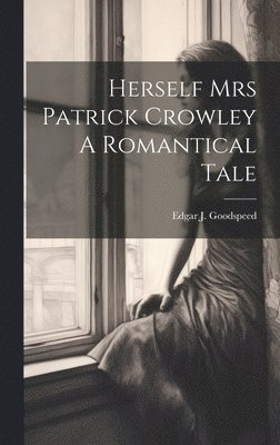 Herself Mrs Patrick Crowley A Romantical Tale 1