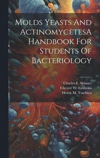 bokomslag Molds Yeasts And ActinomycetesA Handbook For Students Of Bacteriology