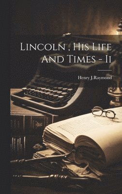 bokomslag Lincoln, His Life And Times - Ii