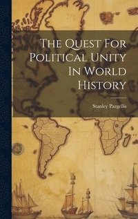 bokomslag The Quest For Political Unity In World History