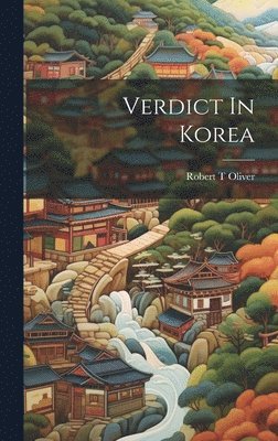 Robert T Oliver - Verdict In Korea, Inbunden