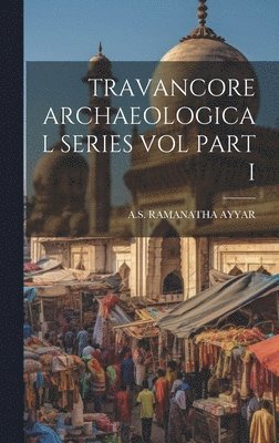 Travancore Archaeological Series Vol Part I 1