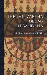 bokomslag The Tattvartha Deepa-Nibandana