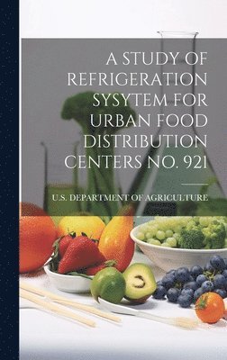 A Study of Refrigeration Sysytem for Urban Food Distribution Centers No. 921 1