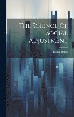 Josiah Stamp - Science Of Social Adjustment, Inbunden