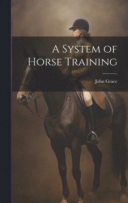 bokomslag A System of Horse Training