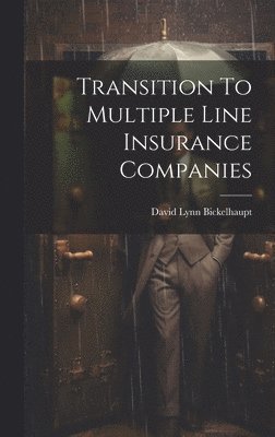 David Lynn Bickelhaupt - Transition To Multiple Line Insurance Companies, Inbunden