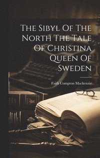 bokomslag Sibyl Of The North The Tale Of Christina Queen Of Sweden