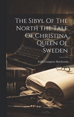 bokomslag Sibyl Of The North The Tale Of Christina Queen Of Sweden