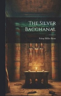 bokomslag The Silver Bacchanal