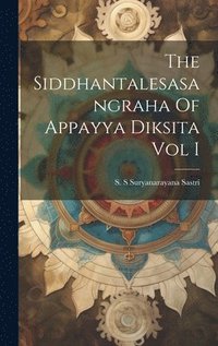 bokomslag The Siddhantalesasangraha Of Appayya Diksita Vol I