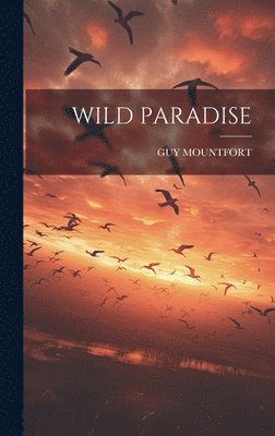 Guy Mountfort, GUY MOUNTFORT - Wild Paradise, Inbunden