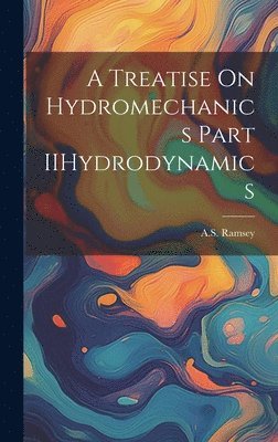 A Treatise On Hydromechanics Part IIHydrodynamics 1