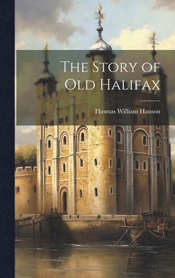 bokomslag The Story of old Halifax