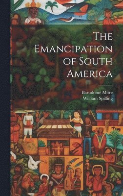 Bartolomé Mitre, William Spilling, William Mitre, Bartolomé - Emancipation of South America, Inbunden