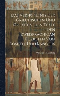 bokomslag Das Verh(c)ltnis der griechischen und (c)gyptischen Texte in den zweisprachigan Dekreten von Rosette und Kanopus