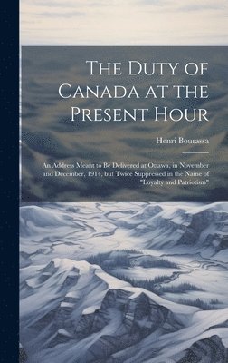 bokomslag The Duty of Canada at the Present Hour