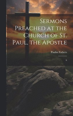 bokomslag Sermons Preached at the Church of St. Paul, the Apostle