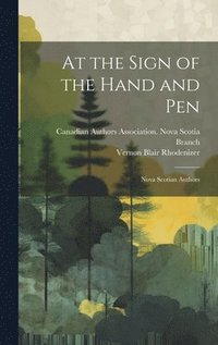 bokomslag At the Sign of the Hand and pen; Nova Scotian Authors