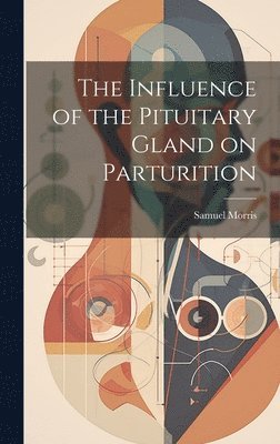 bokomslag The Influence of the Pituitary Gland on Parturition