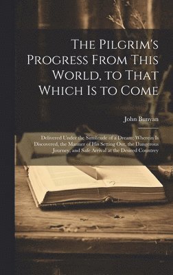 Pilgrim's Progress From This World, to That Which is to Come
