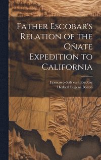 bokomslag Father Escobar's Relation of the Oate Expedition to California