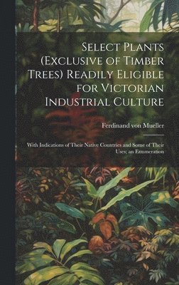 Select Plants (exclusive of Timber Trees) Readily Eligible for Victorian Industrial Culture