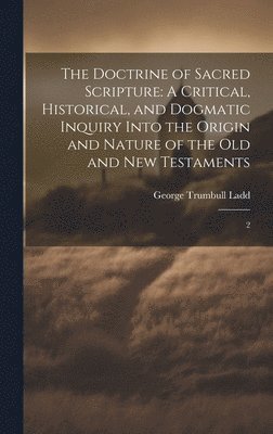 George Trumbull Ladd - Doctrine of Sacred Scripture, Inbunden