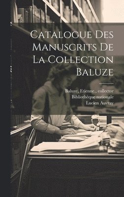 Etienne Baluze, Lucien Auvray, Bibliothèque Nationale (France) - Catalogue des manuscrits de la Collection Baluze, Inbunden