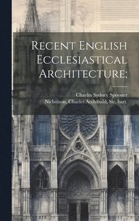 bokomslag Recent English Ecclesiastical Architecture;