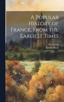 M 1787-1874 Guizot, Robert Black - Popular History of France, From the Earliest Times, Inbunden