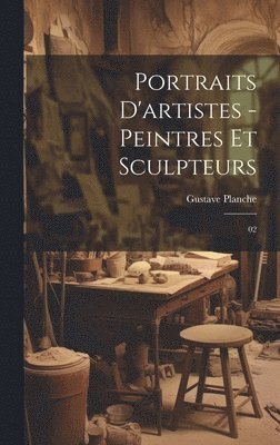 bokomslag Portraits d'artistes - peintres et sculpteurs