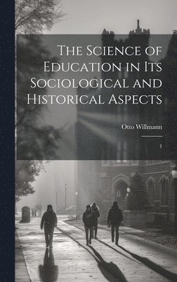 The Science of Education in its Sociological and Historical Aspects 1