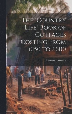 bokomslag The &quot;Country Life&quot; Book of Cottages Costing From 150 to 600