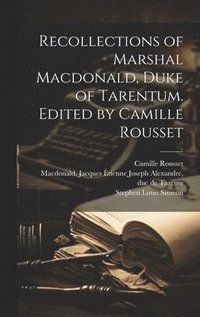 bokomslag Recollections of Marshal Macdonald, Duke of Tarentum. Edited by Camille Rousset