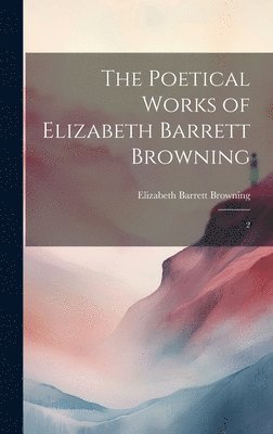 bokomslag The Poetical Works of Elizabeth Barrett Browning