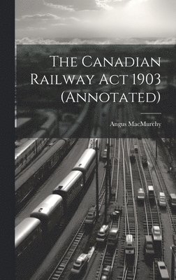 Canadian Railway Act 1903 (annotated)
