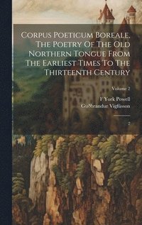 bokomslag Corpus Poeticum Boreale, The Poetry Of The Old Northern Tongue From The Earliest Times To The Thirteenth Century