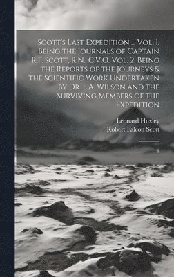 Robert Falcon Scott, Leonard Huxley - Scott's Last Expedition ... Vol. 1. Being the Journals of Captain R.F. Scott, R.N., C.V.O. Vol. 2. Being the Reports of the Journeys & the Scientific Work Undertaken by Dr. E.A. Wilson and the Surviving Members of the Expedition, Inbunden