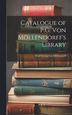 bokomslag Catalogue of P.G. von Mllendorff's Library