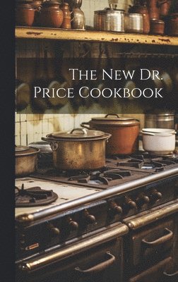 bokomslag The New Dr. Price Cookbook