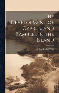 bokomslag The Development of Cyprus, and Rambles in the Island