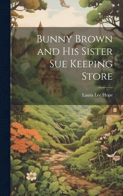Laura Lee Hope - Bunny Brown and His Sister Sue Keeping Store, Inbunden